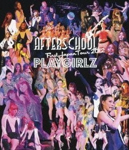 [Blu-ray] AFTERSCHOOL First Japan Tour 2012 -PLAYGIRLZ-